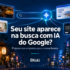 Seu site aparece na busca com IA do Google? Novo relatório do Search Console já está disponível